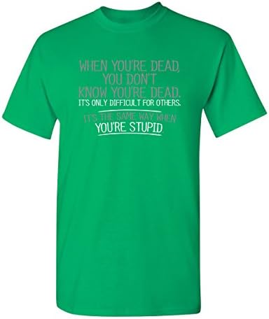 Öldüğün zaman aptalsın Grafik Yenilik Sarcastic Komik T Shirt